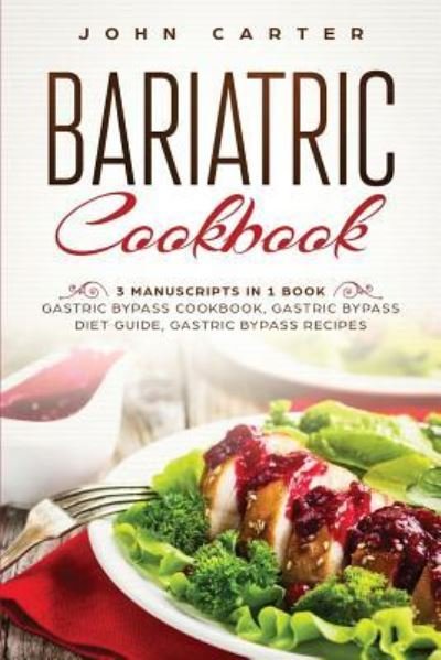 Cover for John Carter · Bariatric Cookbook: 3 Manuscripts in 1 Book - Gastric Bypass Cookbook, Gastric Bypass Diet Guide, Gastric Bypass Recipes (Pocketbok) (2019)