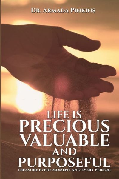 Cover for Dr Armada Pinkins · Life Is Precious, Valuable, and Purposeful (Paperback Book) (2020)