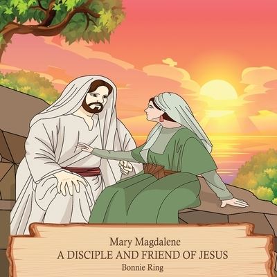 Cover for Bonnie Ring · Mary Magdalene a Disciple and Friend of Jesus (Book) (2022)