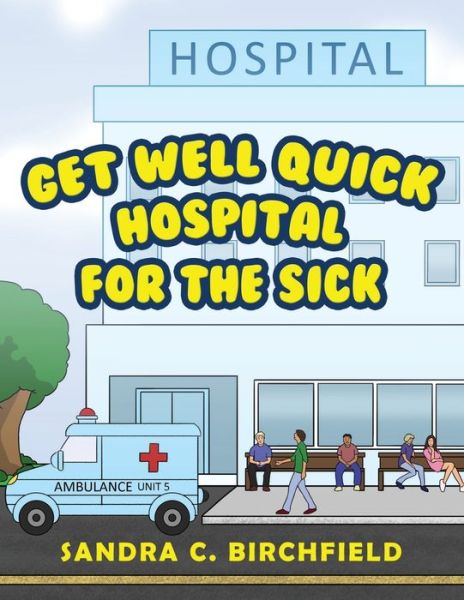 Cover for Sandra C. Birchfield · Get Well Quick, Hospital for the Sick (Book) (2022)