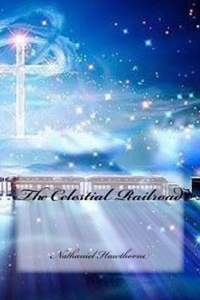 The Celestial Railroad - Nathaniel Hawthorne - Livres - Createspace Independent Publishing Platf - 9781976333620 - 11 septembre 2017