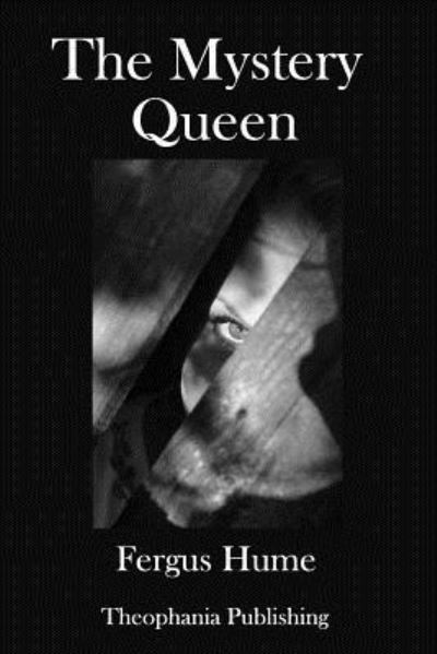 The Mystery Queen - Fergus Hume - Böcker - Createspace Independent Publishing Platf - 9781981829620 - 3 januari 2018