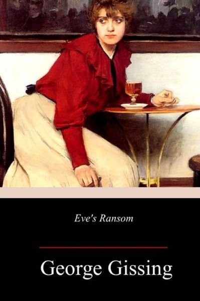 Eve's Ransom - George Gissing - Böcker - Createspace Independent Publishing Platf - 9781985409620 - 19 februari 2018