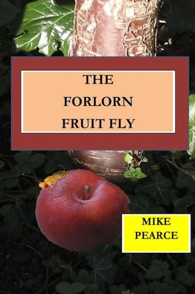 Cover for Mike Pearce · The Forlorn Fruit Fly (Taschenbuch) (2018)