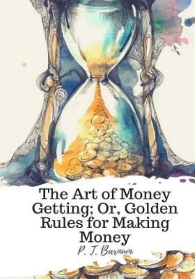 Cover for P T Barnum · The Art of Money Getting; Or, Golden Rules for Making Money (Pocketbok) (2018)