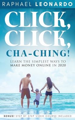 Click, Click, ChaChing!: Learn the Simplest Ways to Make Money Online in 2020: Learn the Best and Easiest Way to Build a Passive Income in 2020 - Raphael Leonardo - Books - Personal Development Publishing - 9781989120620 - March 27, 2020