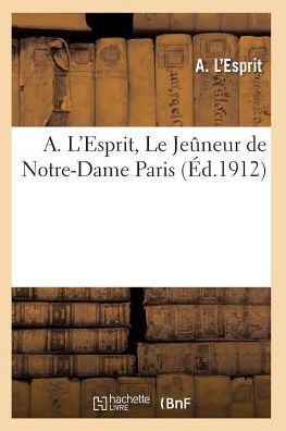 Cover for L Esprit-a · A. L'esprit, Le Jeuneur De Notre-dame [paris] (Paperback Book) (2016)