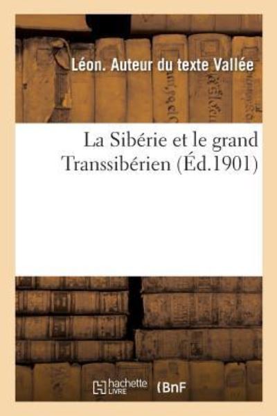 La Siberie et le grand Transsiberien - Leon Vallee - Książki - Hachette Livre - BNF - 9782019976620 - 1 marca 2018