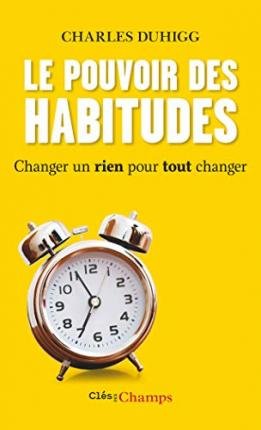 Cover for Charles Duhigg · Le pouvoir des habitudes : Changer un rien pour tout changer (Taschenbuch) (2016)