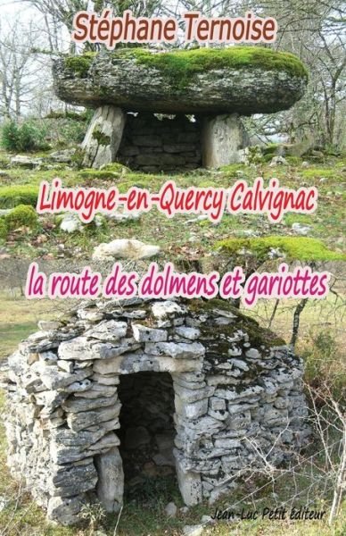 Limogne-en-quercy Calvignac La Route Des Dolmens et Gariottes - Stéphane Ternoise - Livros - Jean-Luc Petit éditeur - 9782365415620 - 25 de junho de 2014