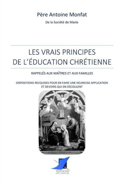 Cover for S M P Antoine Monfat · Les vrais principes de l' ducation chr tienne (Paperback Book) (2016)