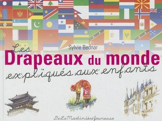 Cover for Sylvie Bednar · Drapeaux Du Monde Expliques Aux Enfants (Les) (French Edition) (Innbunden bok) [French, Hors Collection edition] (2008)