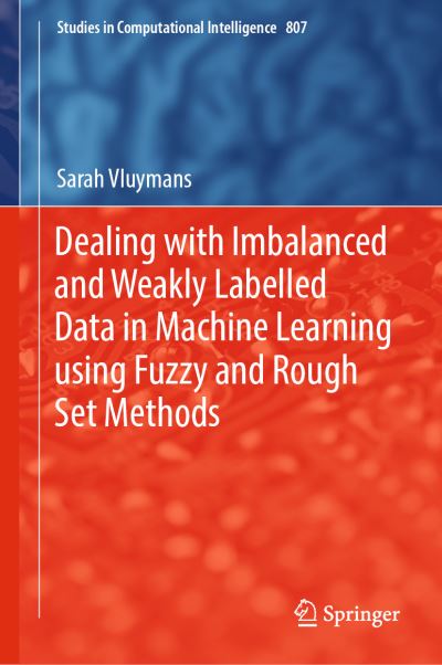 Cover for Vluymans · Dealing with Imbalanced and Weakly Labelled Data in Machine Learning using Fuzzy (Book) [1st ed. 2019 edition] (2018)