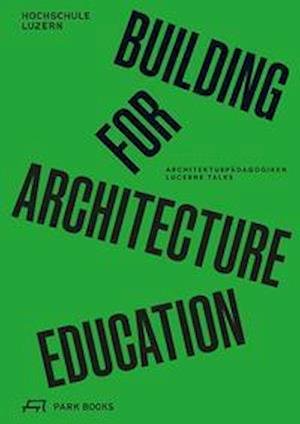 Building for Architecture Education - Marc Angélil - Libros - Park Books - 9783038602620 - 19 de agosto de 2021