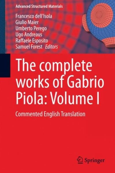 The Complete Works of Gabrio Piola: Commented English Translation - Advanced Structured Materials - Francesco Dell\'isola - Boeken - Springer International Publishing AG - 9783319002620 - 15 juli 2014