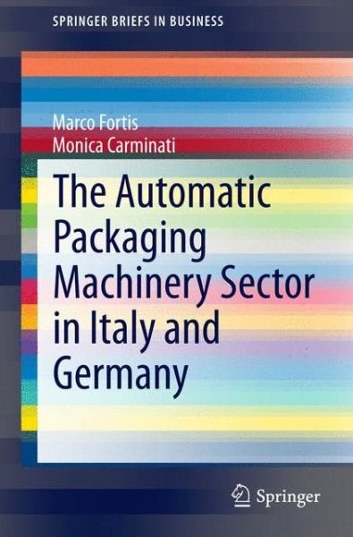 Marco Fortis · The Automatic Packaging Machinery Sector in Italy and Germany - SpringerBriefs in Business (Paperback Book) (2014)