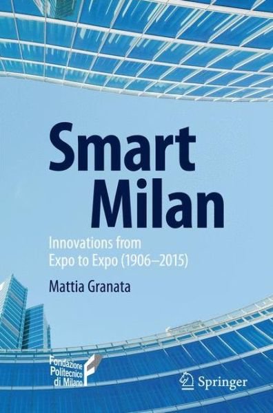 Mattia Granata · Smart Milan: Innovations from Expo to Expo (1906-2015) (Pocketbok) [2015 edition] (2015)