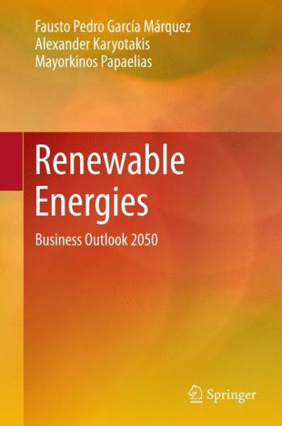 Cover for Fausto Pedro Garcia Marquez · Renewable Energies: Business Outlook 2050 (Hardcover Book) [1st ed. 2018 edition] (2018)