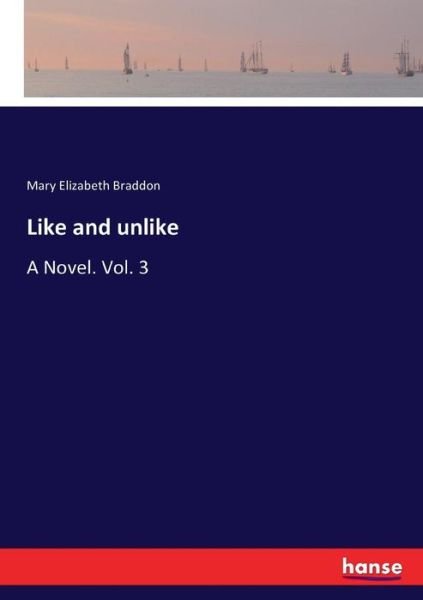 Cover for Mary Elizabeth Braddon · Like and unlike: A Novel. Vol. 3 (Paperback Bog) (2017)
