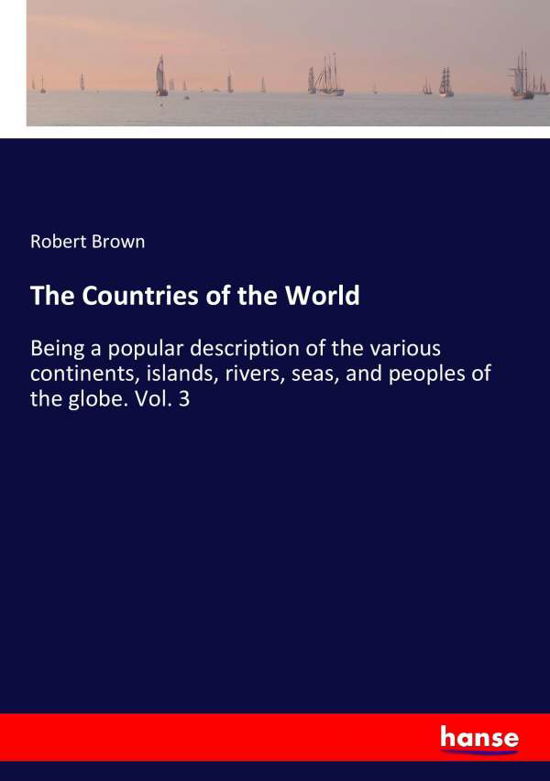 The Countries of the World - Brown - Livros -  - 9783337301620 - 19 de agosto de 2017