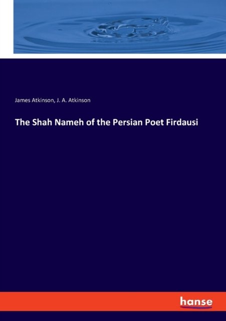 The Shah Nameh of the Persian - Atkinson - Książki -  - 9783348019620 - 29 kwietnia 2022