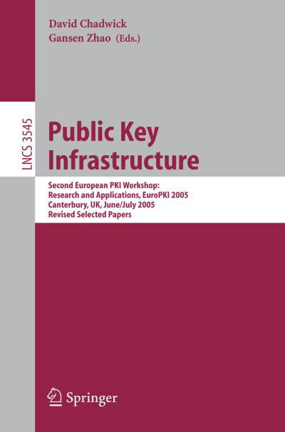 Cover for D Chadwick · Public Key Infrastructure: Second European PKI Workshop: Research and Applications, EuroPKI 2005, Canterbury, UK, June 30- July 1, 2005, Revised Selected Papers - Lecture Notes in Computer Science (Pocketbok) [2005 edition] (2005)