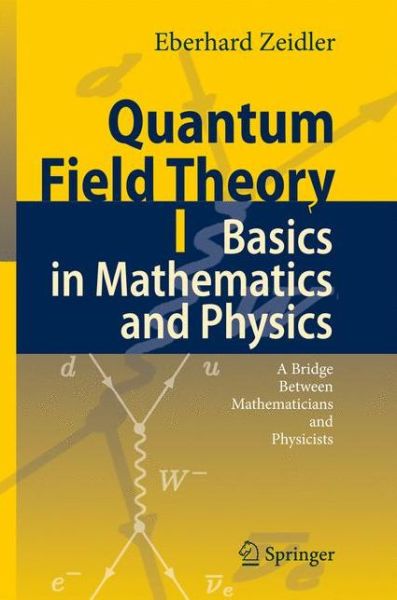 Cover for Eberhard Zeidler · Quantum Field Theory I: Basics in Mathematics and Physics: A Bridge between Mathematicians and Physicists (Inbunden Bok) [1st.ed. 2006. Corr. 2nd printing 2009 edition] (2006)