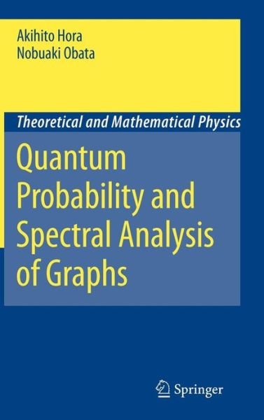 Cover for Akihito Hora · Quantum Probability and Spectral Analysis of Graphs - Theoretical and Mathematical Physics (Hardcover bog) (2007)