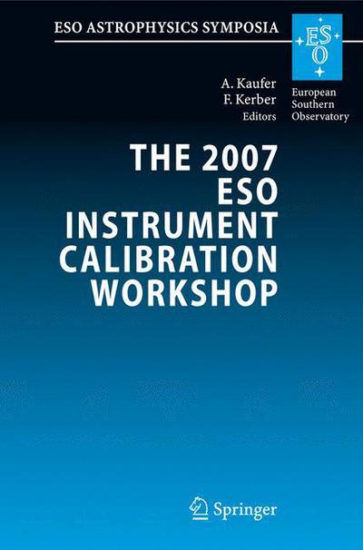 Cover for A Kaufer · The 2007 Eso Instrument Calibration Workshop: Proceedings of the  Eso Workshop Held in Garching, Germany, 23-26 January 2007 - Eso Astrophysics Symposia (Hardcover Book) (2008)