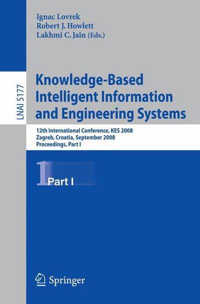 Cover for Ignac Lovrek · Knowledge-Based Intelligent Information and Engineering Systems: 12th International Conference, KES 2008, Zagreb, Croatia, September 3-5, 2008, Proceedings, Part I - Lecture Notes in Computer Science (Taschenbuch) [2008 edition] (2008)