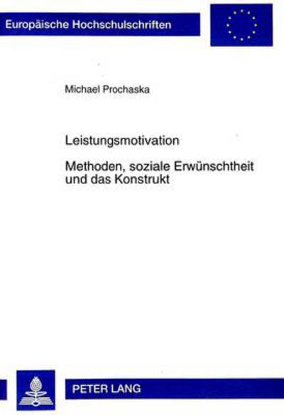 Cover for Michael Prochaska · Leistungsmotivation- Methoden, Soziale Erwuenschtheit Und Das Konstrukt: Ansatzpunkte Zur Entwicklung Eines Neuen Eignungsdiagnostischen Verfahrens - Europaeische Hochschulschriften / European University Studie (Paperback Book) (1998)