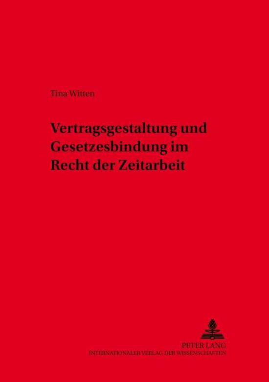 Cover for Tina Witten · Vertragsgestaltung Und Gesetzesbindung Im Recht Der Zeitarbeit - Schriften Zum Arbeitsrecht Und Wirtschaftsrecht, (Paperback Book) [German edition] (2002)