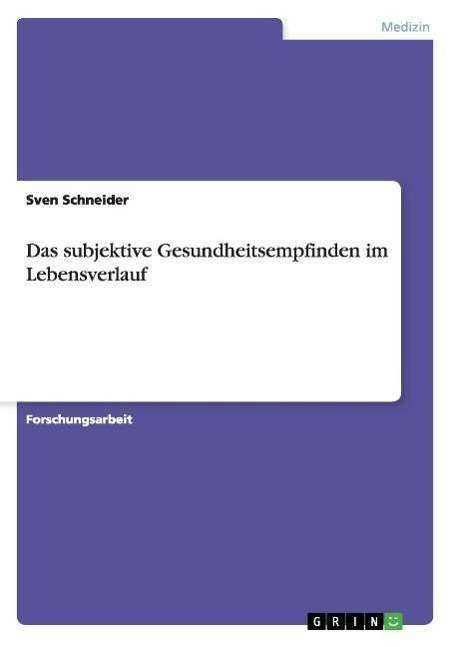 Cover for Sven Schneider · Das subjektive Gesundheitsempfinden im Lebensverlauf (Paperback Book) [German edition] (2007)