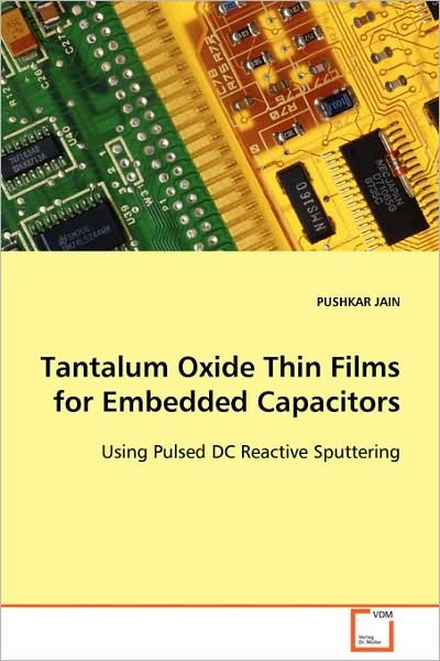 Cover for Pushkar Jain · Tantalum Oxide Thin Films for Embedded Capacitors: Using Pulsed Dc Reactive Sputtering (Pocketbok) (2008)