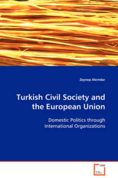 Cover for Zeynep Alemdar · Turkish Civil Society and the European Union: Domestic Politics Through International Organizations (Paperback Book) (2008)