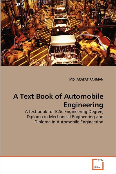 Cover for Md. Arafat Rahman · A Text Book of Automobile Engineering: a Text Book for B.sc Engineering Degree, Diploma in Mechanical Engineering and Diploma in Automobile Engineering (Paperback Book) (2011)