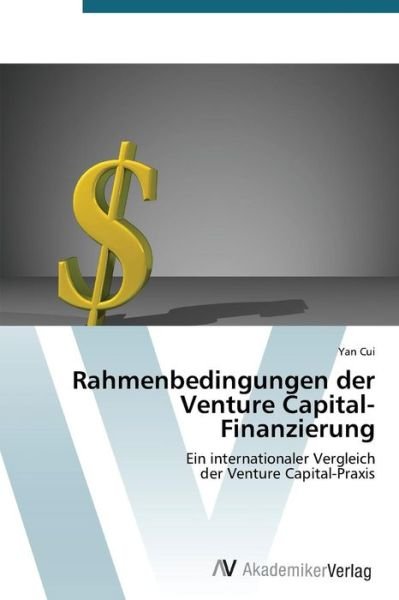 Cover for Yan Cui · Rahmenbedingungen Der Venture Capital-finanzierung: Ein Internationaler Vergleich  Der Venture Capital-praxis (Taschenbuch) [German edition] (2012)