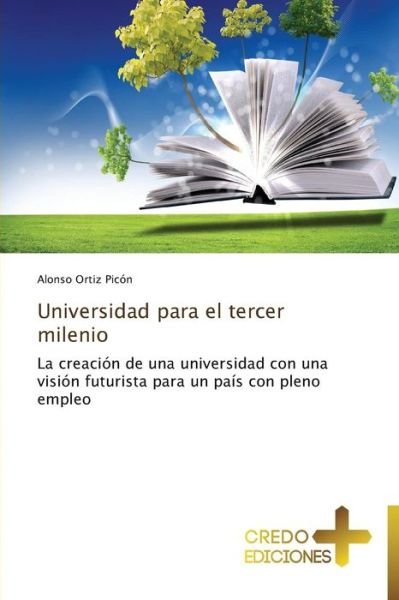 Universidad Para El Tercer Milenio - Alonso Ortiz Picón - Books - CREDO EDICIONES - 9783639520620 - August 10, 2013