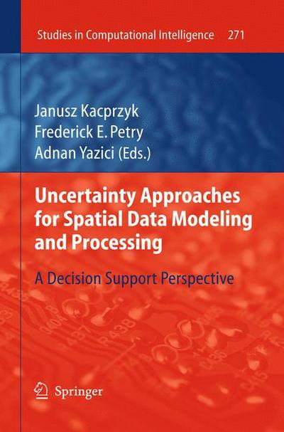 Cover for Janusz Kacprzyk · Uncertainty Approaches for Spatial Data Modeling and Processing: A decision support perspective - Studies in Computational Intelligence (Innbunden bok) (2010)