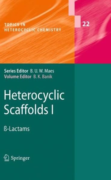 Cover for Bimal K Banik · Heterocyclic Scaffolds I: ss-Lactams - Topics in Heterocyclic Chemistry (Taschenbuch) [2010 edition] (2012)