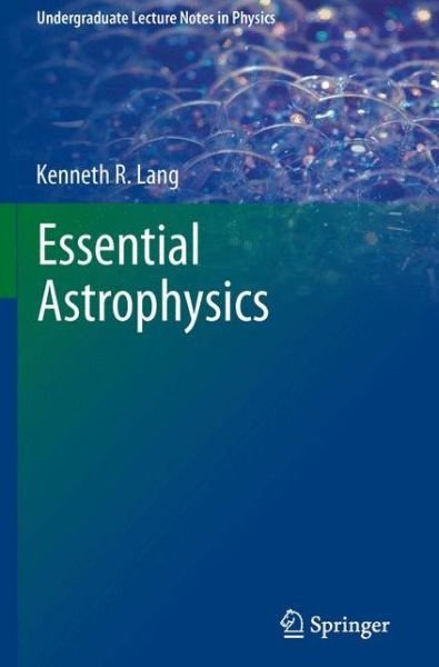 Cover for Kenneth R. Lang · Essential Astrophysics - Undergraduate Lecture Notes in Physics (Paperback Bog) [2013 edition] (2013)