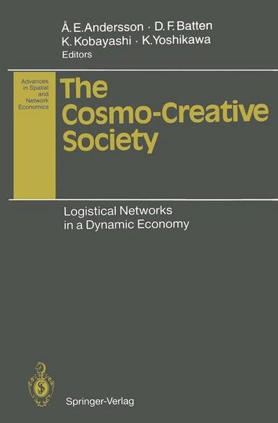 Cover for Ake E Andersson · The Cosmo-Creative Society: Logistical Networks in a Dynamic Economy - Advances in Spatial and Network Economics (Paperback Book) [Softcover reprint of the original 1st ed. 1993 edition] (2012)