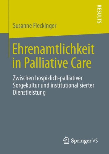 Cover for Susanne Fleckinger Ma · Ehrenamtlichkeit in Palliative Care: Zwischen Hospizlich-Palliativer Sorgekultur Und Institutionalisierter Dienstleistung (Paperback Bog) [2013 edition] (2013)