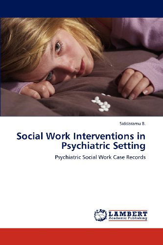 Cover for Siddaramu B. · Social Work Interventions in Psychiatric Setting: Psychiatric Social Work Case Records (Paperback Book) (2012)