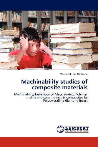 Cover for Nambi Muthu Krishnan · Machinability Studies of Composite Materials: Machinability Behaviour of Metal Matrix, Polymer Matrix and Ceramic Matrix Composites by Polycrystalline Diamond Insert (Paperback Book) (2012)