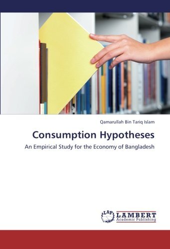 Cover for Qamarullah Bin Tariq Islam · Consumption Hypotheses: an Empirical Study for the Economy of Bangladesh (Paperback Book) (2012)