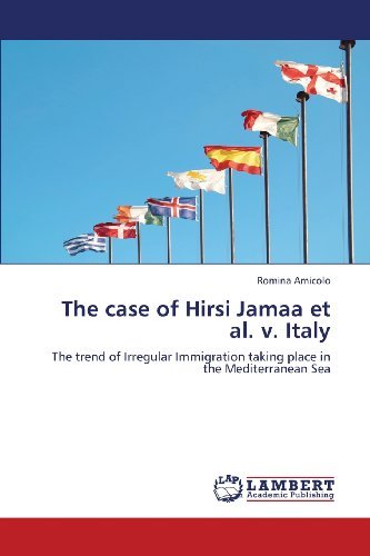 Cover for Romina Amicolo · The Case of Hirsi Jamaa et Al. V. Italy: the Trend of Irregular Immigration Taking Place in the Mediterranean Sea (Pocketbok) (2013)
