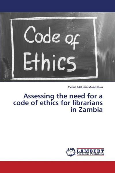 Cover for Mwafulilwa Celine Maluma · Assessing the Need for a Code of Ethics for Librarians in Zambia (Pocketbok) (2014)