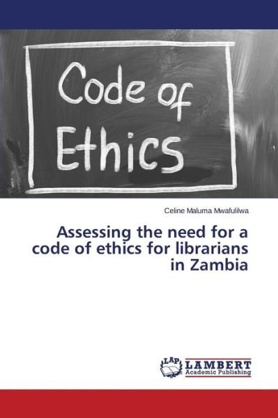 Cover for Mwafulilwa Celine Maluma · Assessing the Need for a Code of Ethics for Librarians in Zambia (Paperback Bog) (2014)