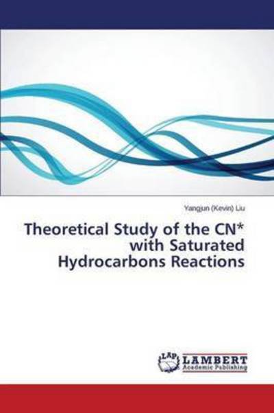Cover for Liu Yangjun (Kevin) · Theoretical Study of the Cn* with Saturated Hydrocarbons Reactions (Paperback Bog) (2015)